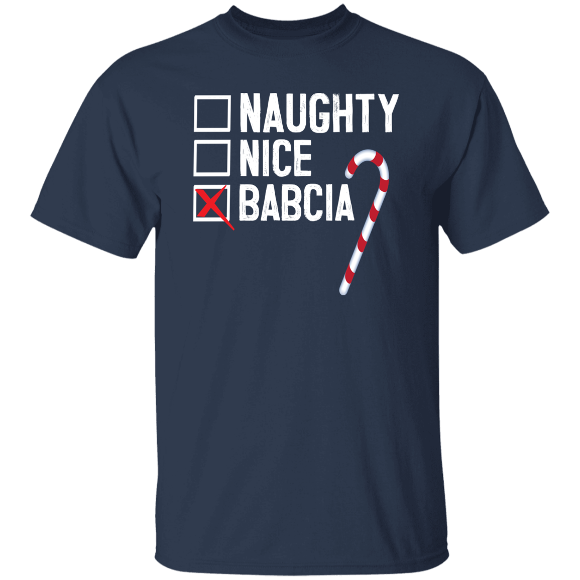 Babcia Naughty Or Nice List Apparel CustomCat G500 5.3 oz. T-Shirt Navy S