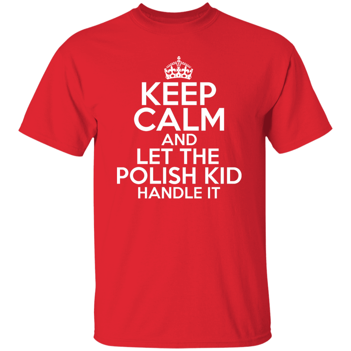 Keep Calm And Let The Polish Kid Handle It Apparel CustomCat G500 5.3 oz. T-Shirt Red S
