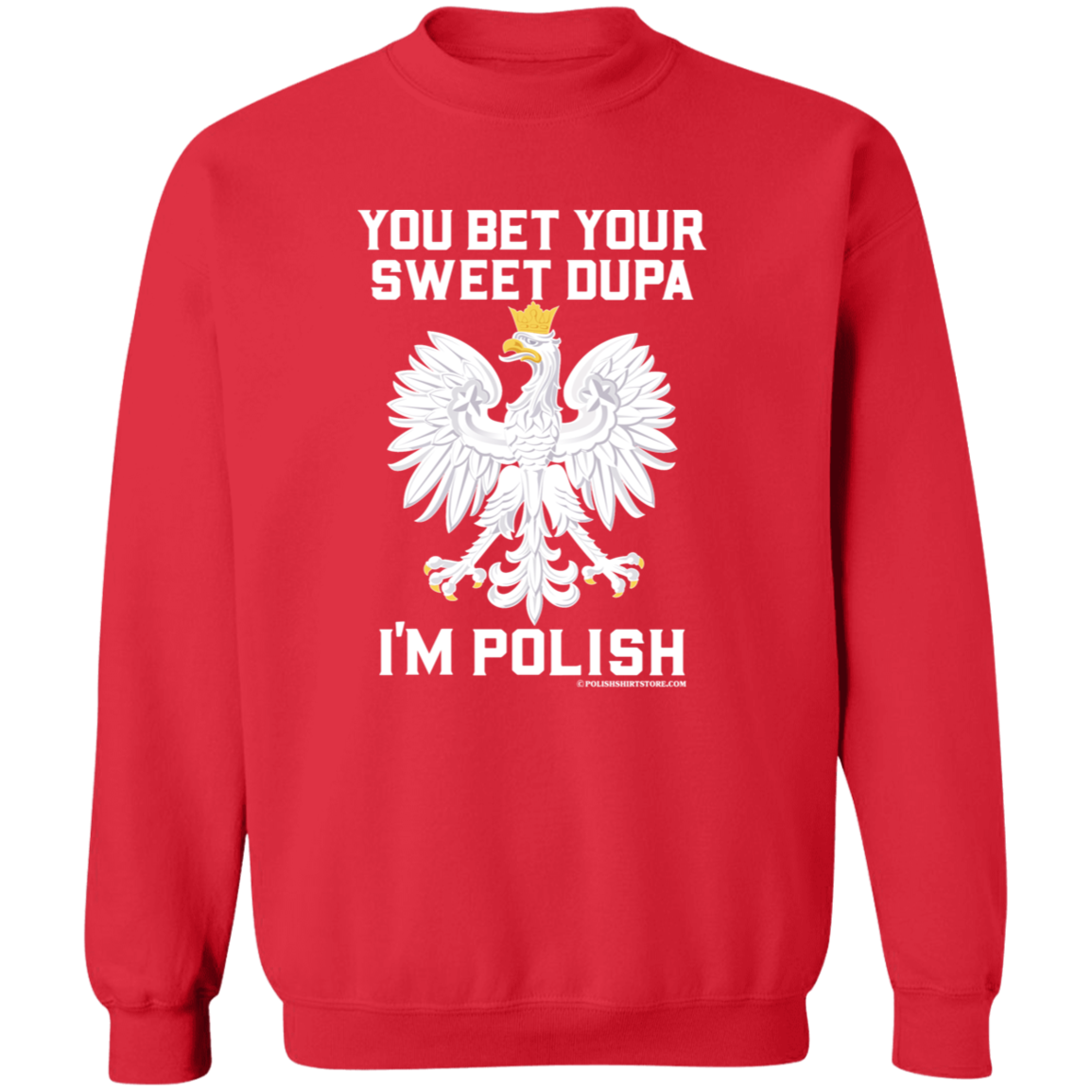 You Bet Your Sweet Dupa I'm Polish - New Apparel CustomCat G180 Crewneck Pullover Sweatshirt Red S