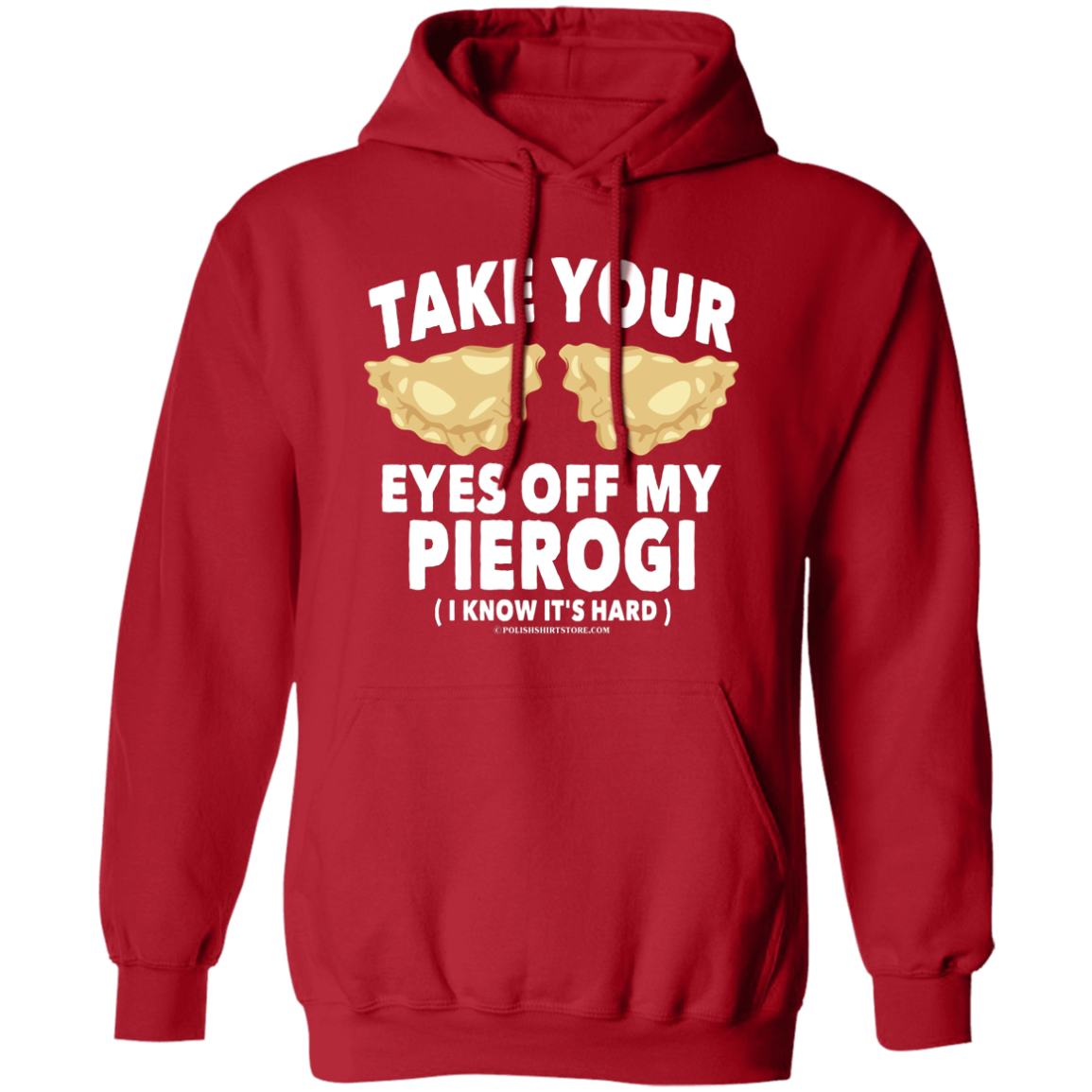 Take Your Eyes Off My Pierogi I Know Its Hard Apparel CustomCat G185 Pullover Hoodie Red S