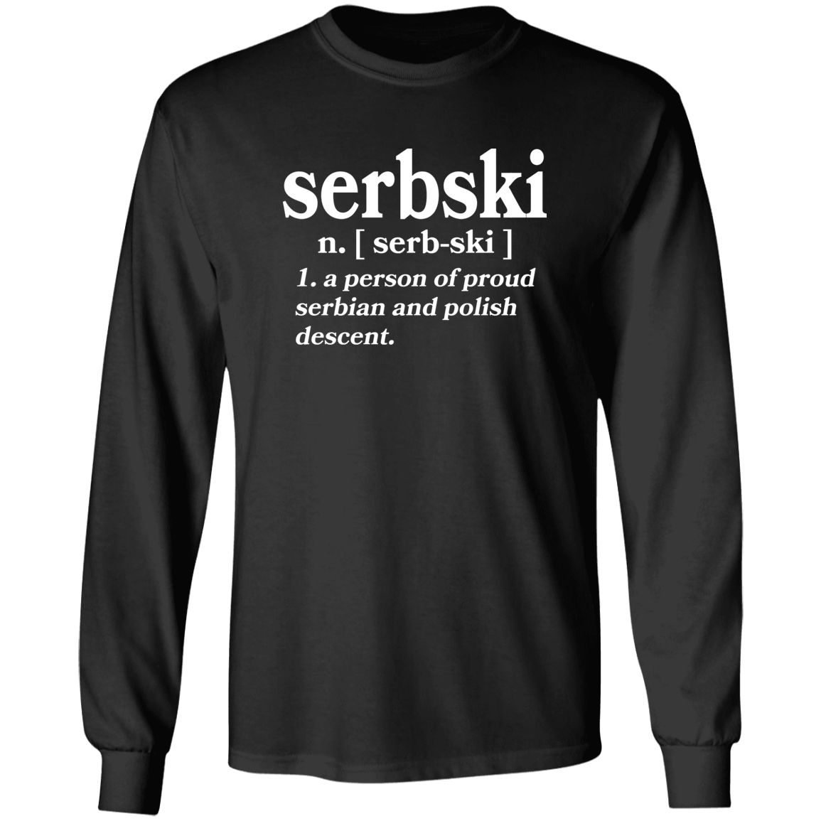 Serbski A Person Of Serbian and Polish Descent Apparel CustomCat G540 LS T-Shirt Black S