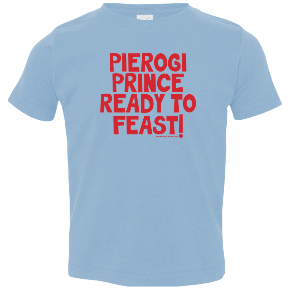 Pierogi Prince Ready To Feast Infant &amp; Toddler T-Shirt Apparel CustomCat Toddler T-Shirt Light Blue 2T