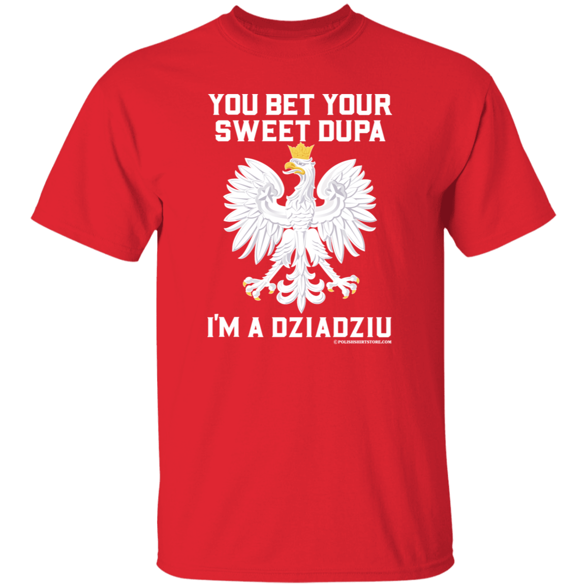 You Bet Your Sweet Dupa I&#39;m A Dziadziu Apparel CustomCat G500 5.3 oz. T-Shirt Red S