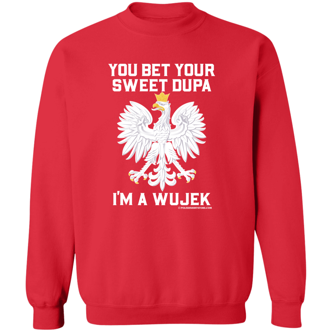 You Bet Your Sweet Dupa I'm A Wujek Apparel CustomCat G180 Crewneck Pullover Sweatshirt Red S