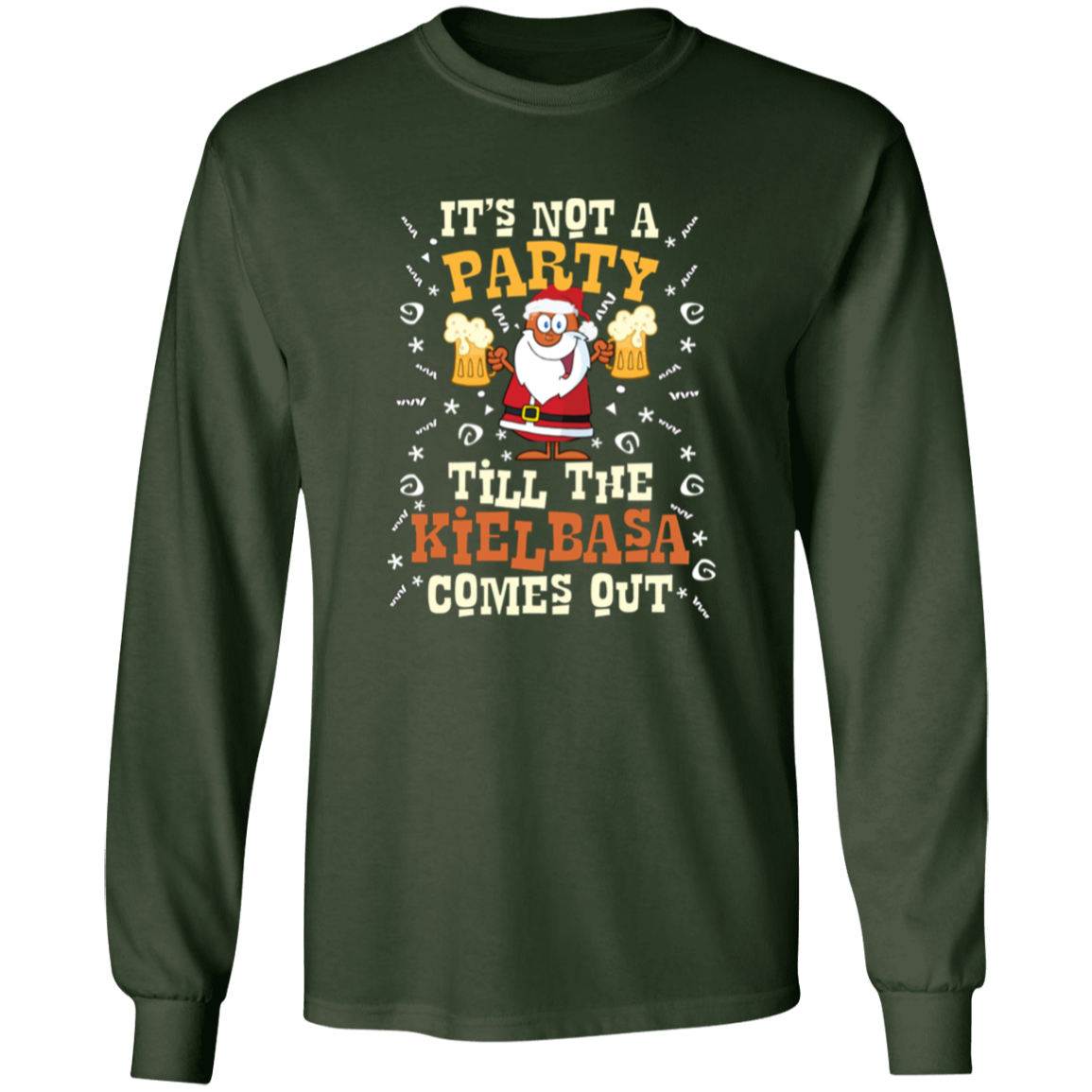 Its Not A Party Till The Kielbasa Comes Out - Christmas Version Apparel CustomCat G540 LS T-Shirt Forest Green S