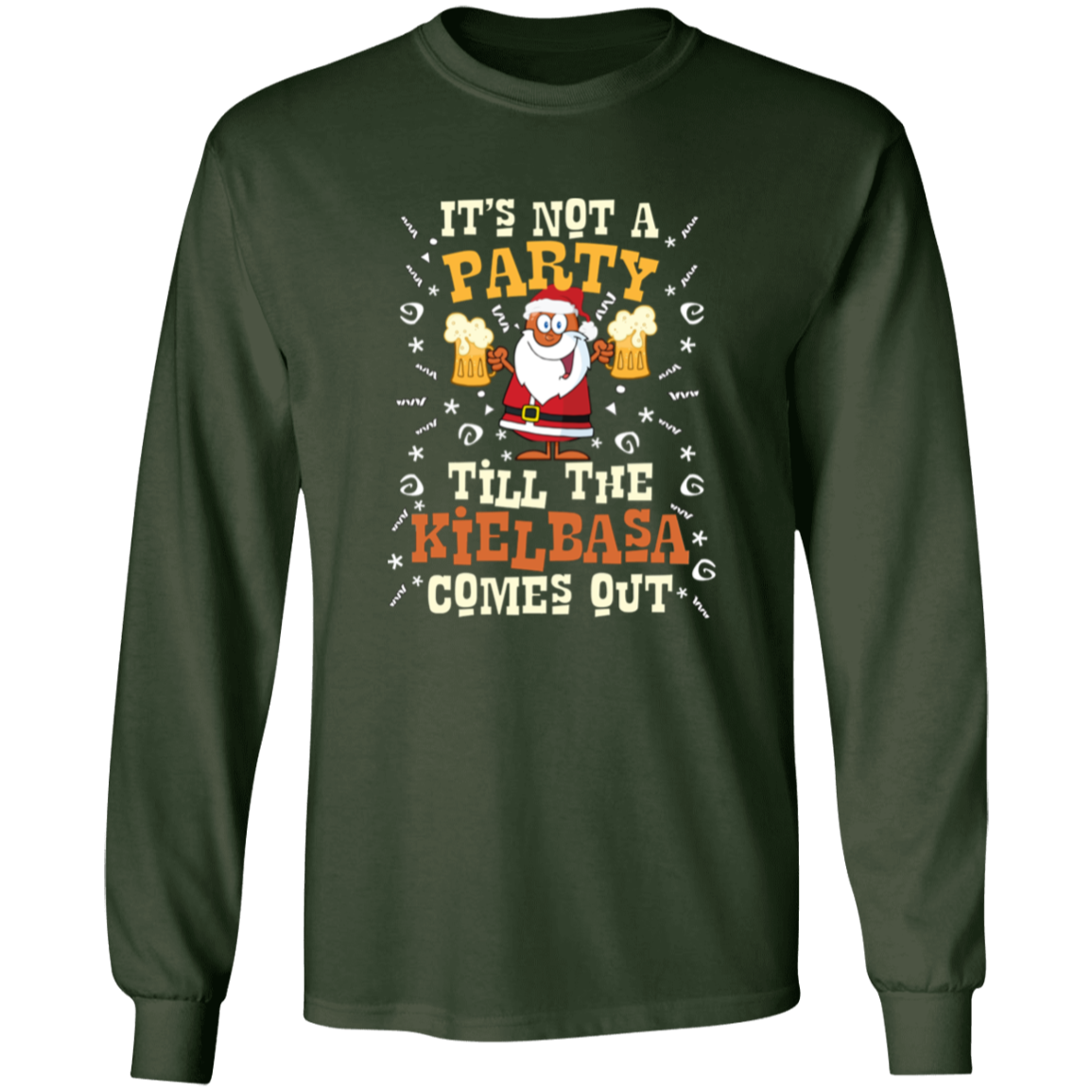Its Not A Party Till The Kielbasa Comes Out - Christmas Version Apparel CustomCat G240 LS Ultra Cotton T-Shirt Forest Green S