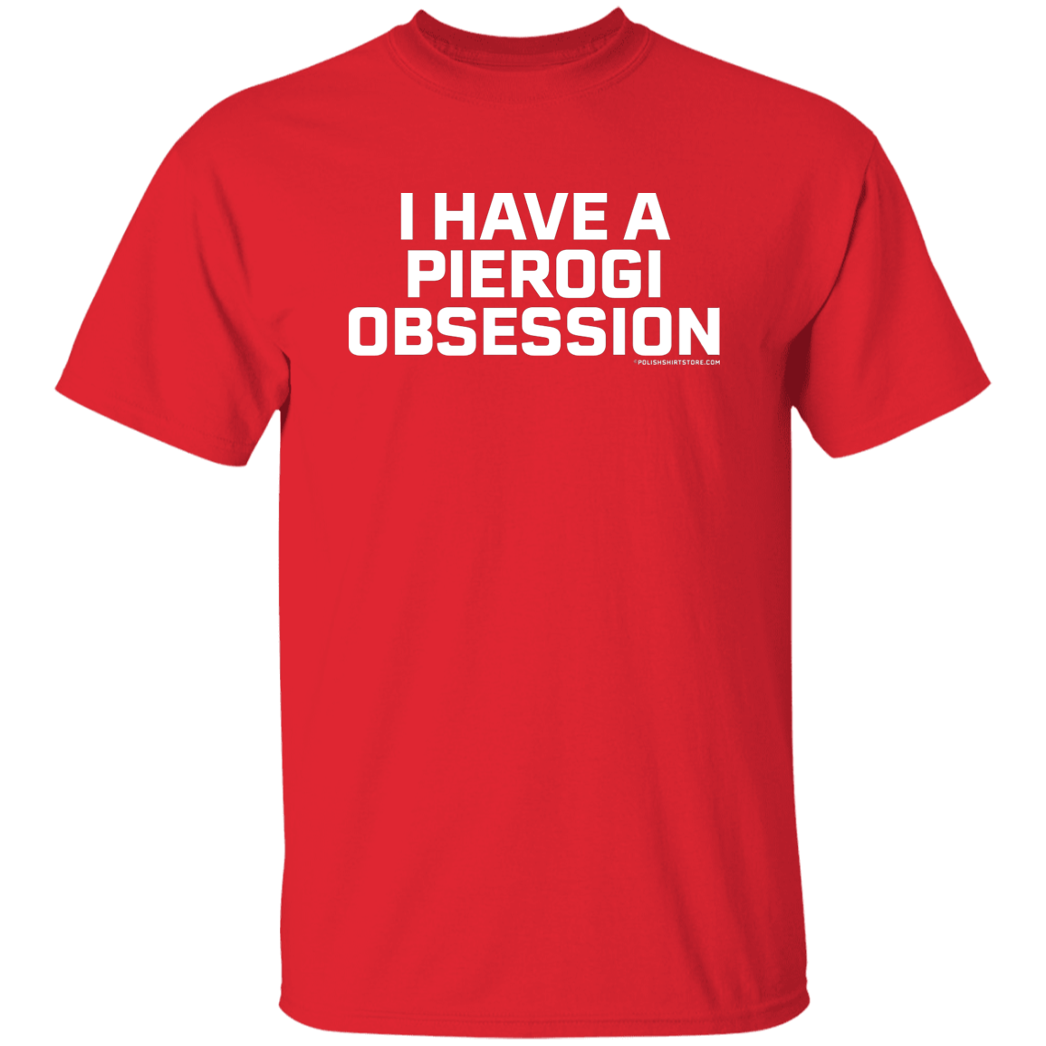I Have A Pierogi Obsession Apparel CustomCat G500 5.3 oz. T-Shirt Red S