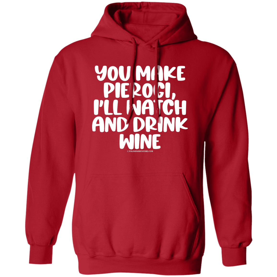 You Make Pierogi I'll Watch And Drink Wine Apparel CustomCat G185 Pullover Hoodie Red S