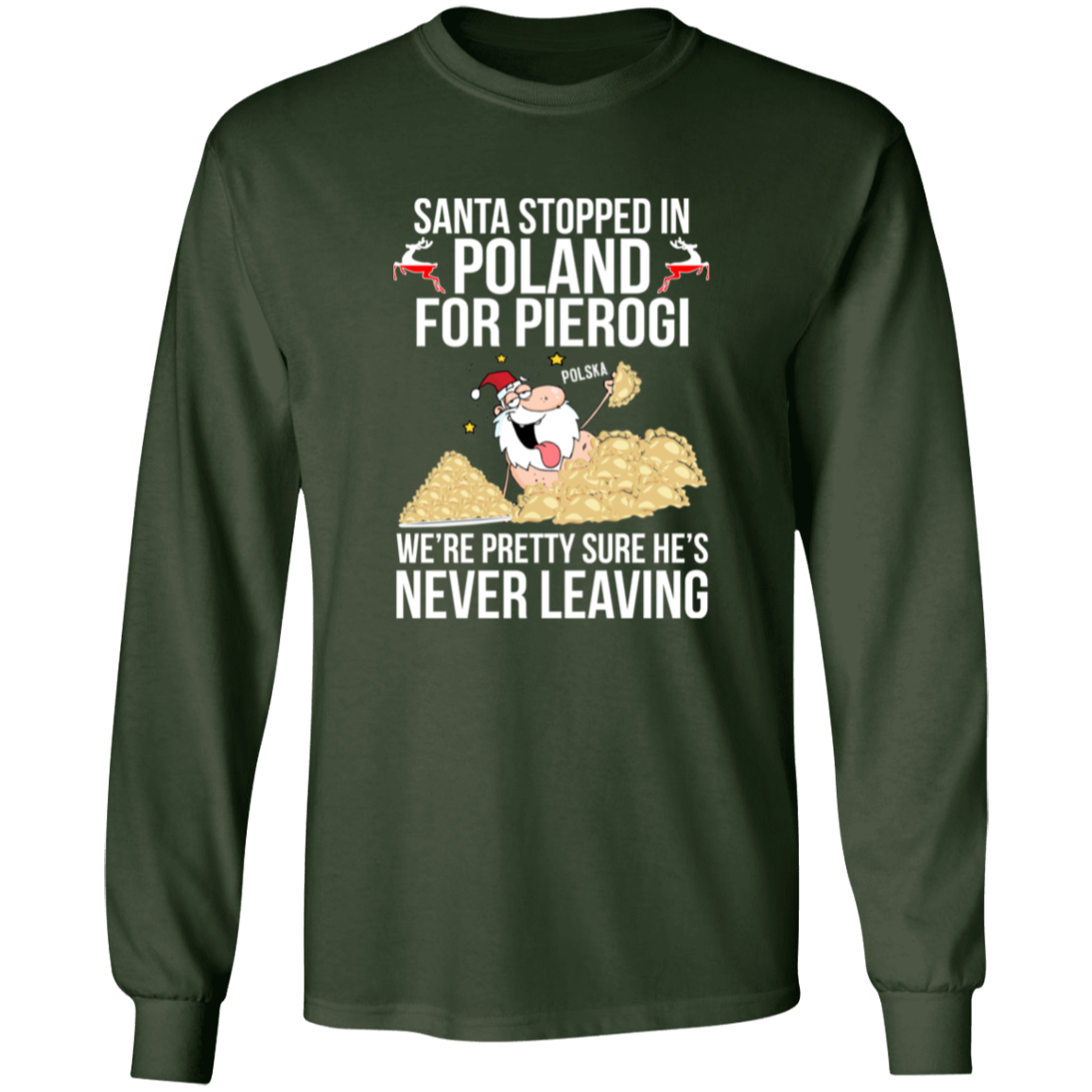 Santa Stopped in Poland for Pierogi Apparel CustomCat G540 LS T-Shirt Forest Green S