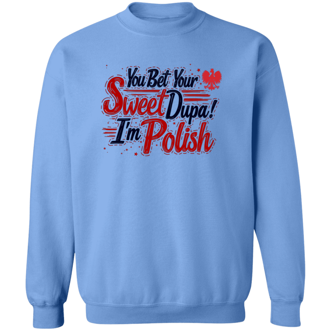 You Bet Your Sweet Dupa I'm Polish T-Shirt You Bet Your Sweet Dupa I'm Polish T-Shirt