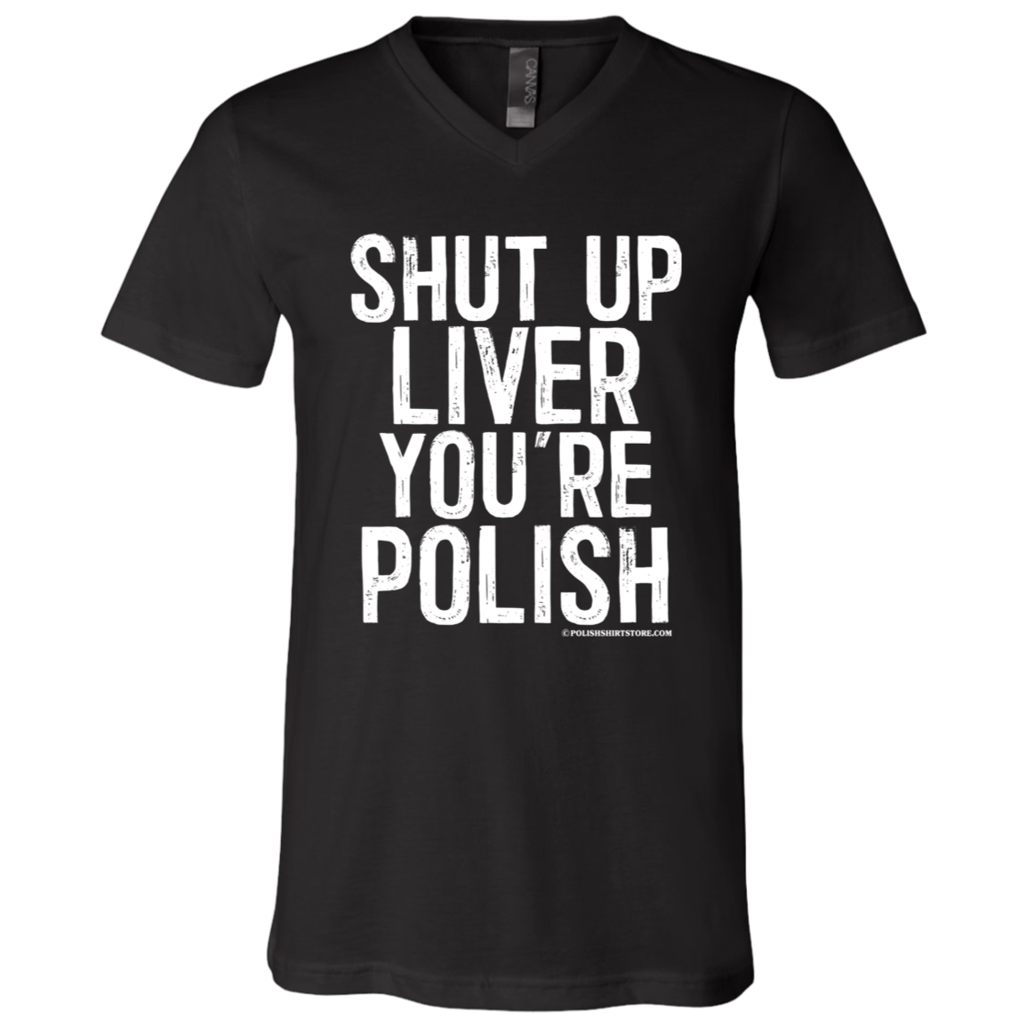Shut Up Liver You&#39;re Polish Apparel CustomCat 3005 Unisex Jersey SS V-Neck T-Shirt Black X-Small