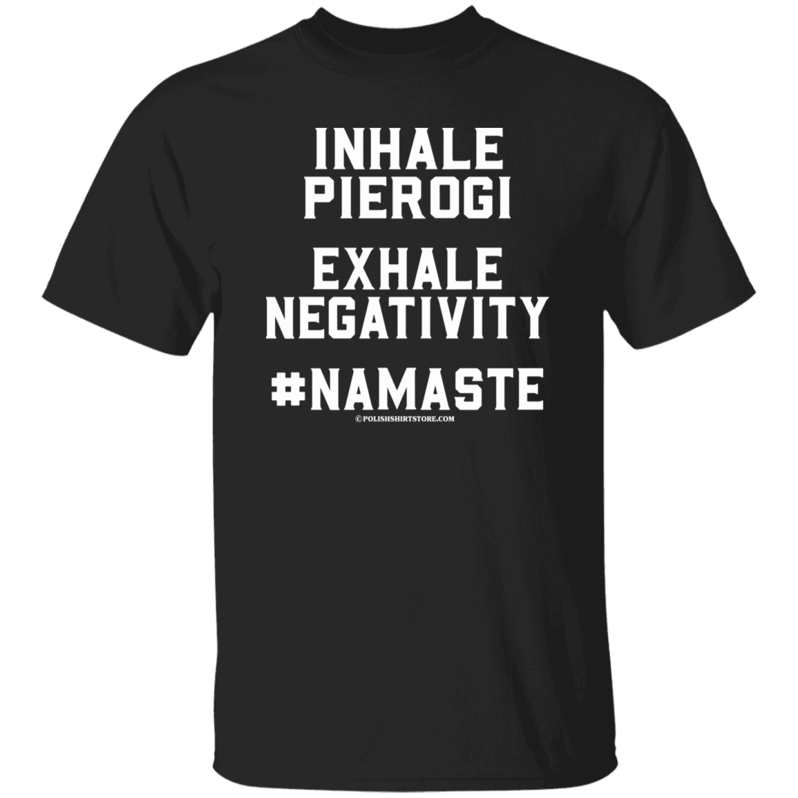 Inhale Pierogi Exhale Negativity #Namaste Apparel CustomCat G500 5.3 oz. T-Shirt Black S