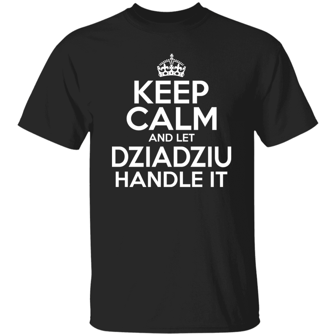 Keep Calm And Let Dziadziu Handle It Apparel CustomCat G500 5.3 oz. T-Shirt Black S