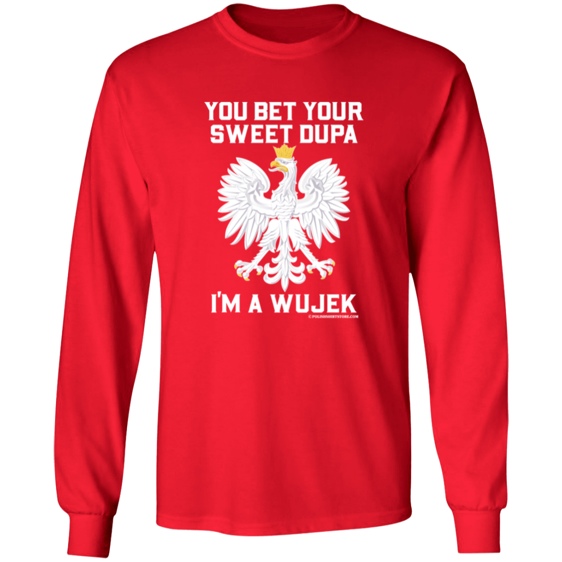 You Bet Your Sweet Dupa I'm A Wujek Apparel CustomCat G540 LS T-Shirt Red S