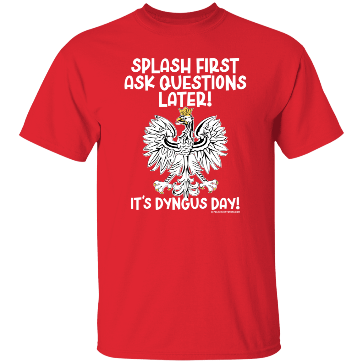 Dyngus Day Splash FIrst Ask Questions Later Apparel CustomCat G500 5.3 oz. T-Shirt Red S