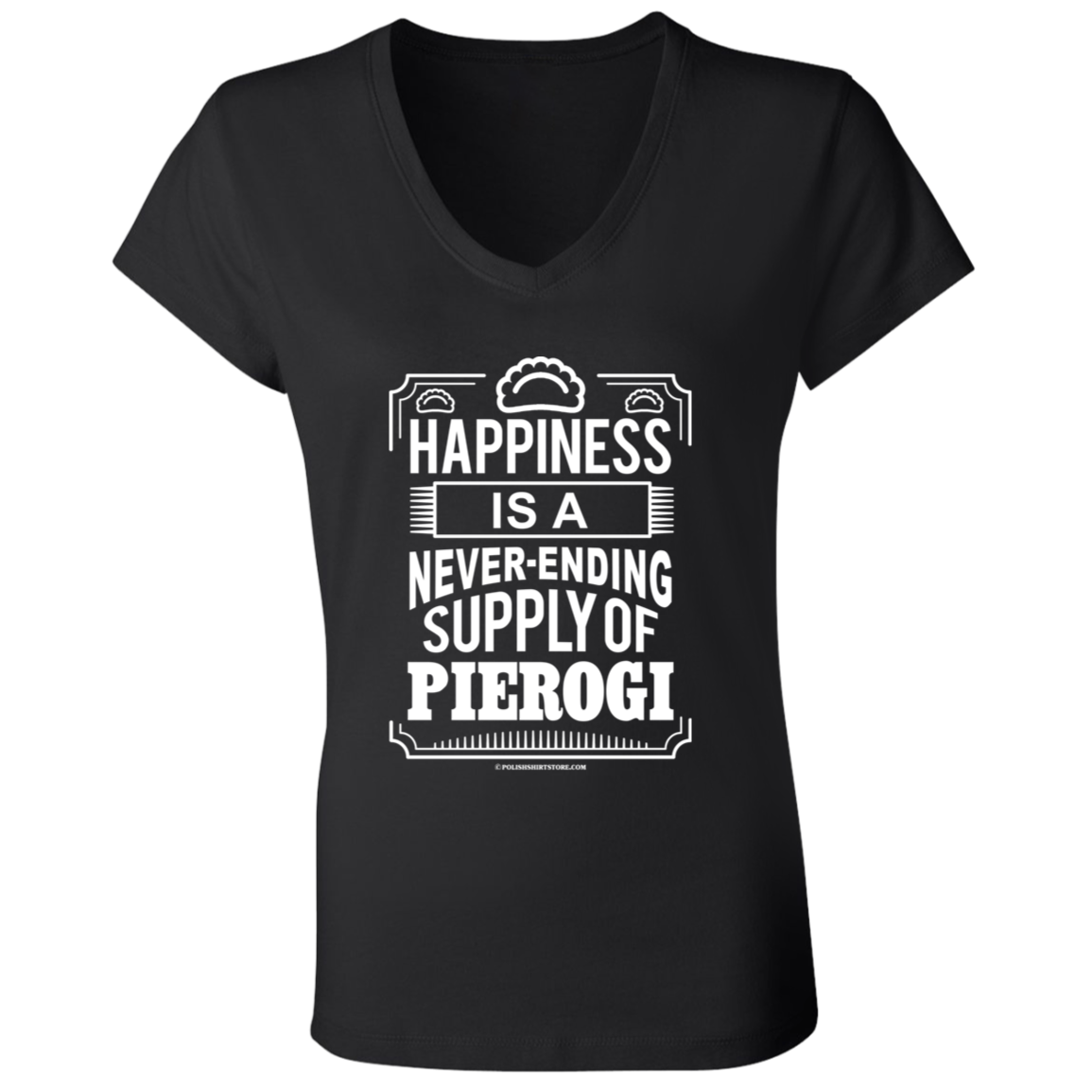 Happiness Is A Never Ending Supply Of Pierogi Apparel CustomCat B6005 Ladies' Jersey V-Neck T-Shirt Black S