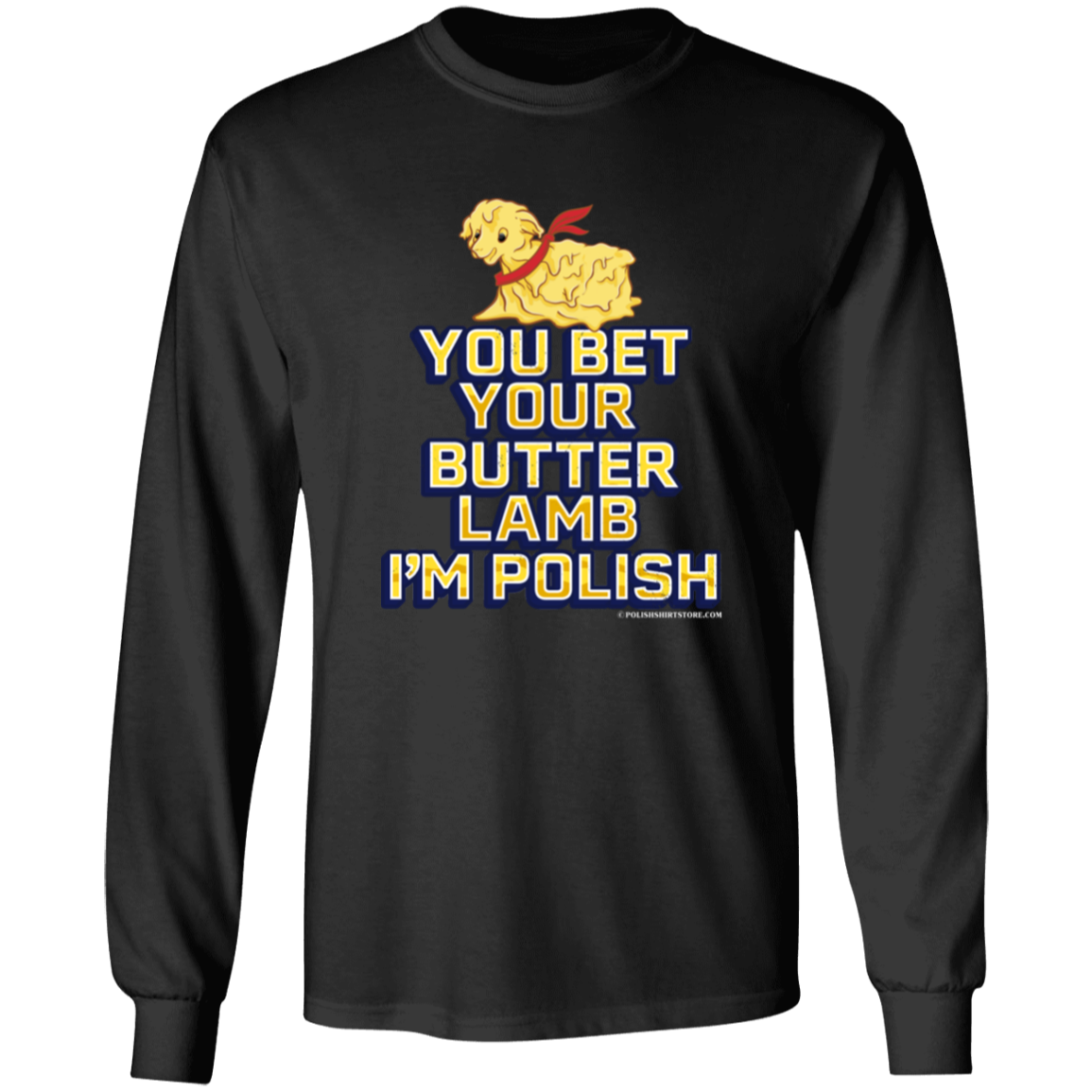 You Bet Your Butter Lamb I&#39;m Polish Apparel CustomCat G540 LS T-Shirt Black S