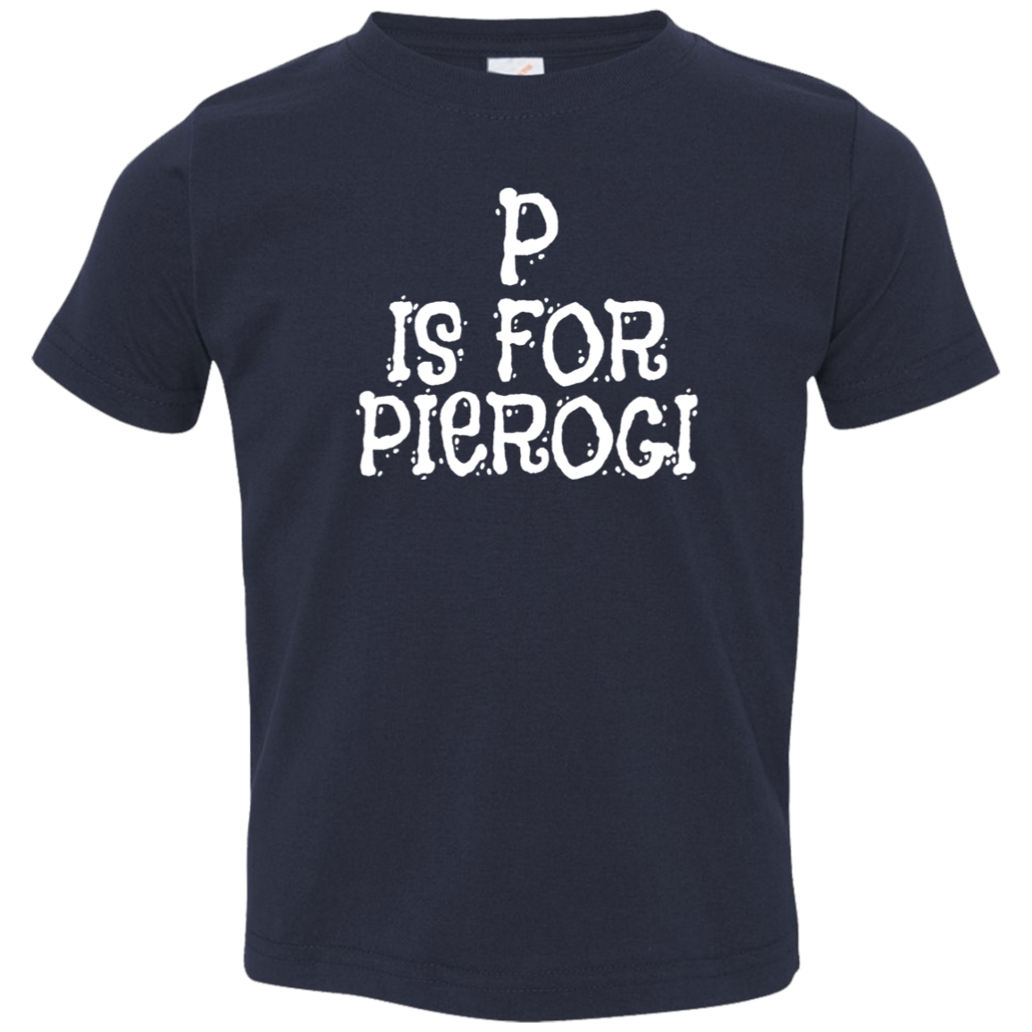P Is For Pierogi Infant & Toddler T-Shirt Apparel CustomCat Toddler T-Shirt Navy 2T
