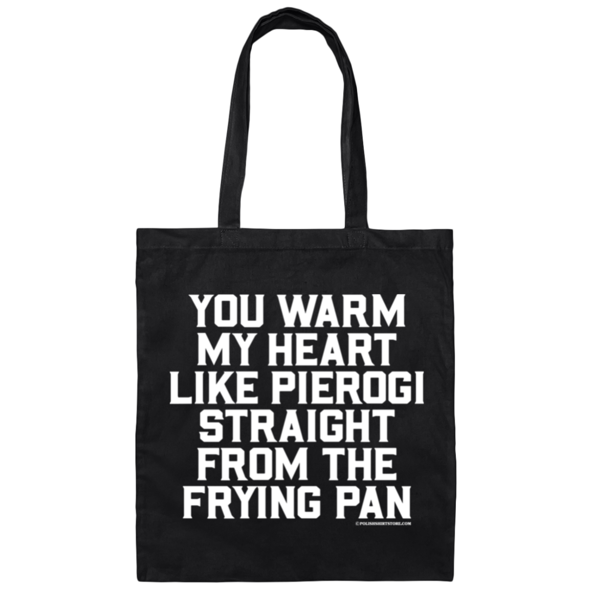 You Warm My Heart Like Pierogi Straight From The Frying Pan Canvas Tote Bag Bags CustomCat Black One Size 