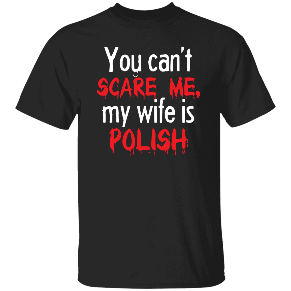 You Can&#39;t Scare Me My Wife Is Polish Apparel CustomCat G500 5.3 oz. T-Shirt Black S