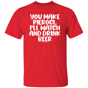 You Make Pierogi I'll Watch And Drink Beerr - G500 5.3 oz. T-Shirt / Red / S - Polish Shirt Store
