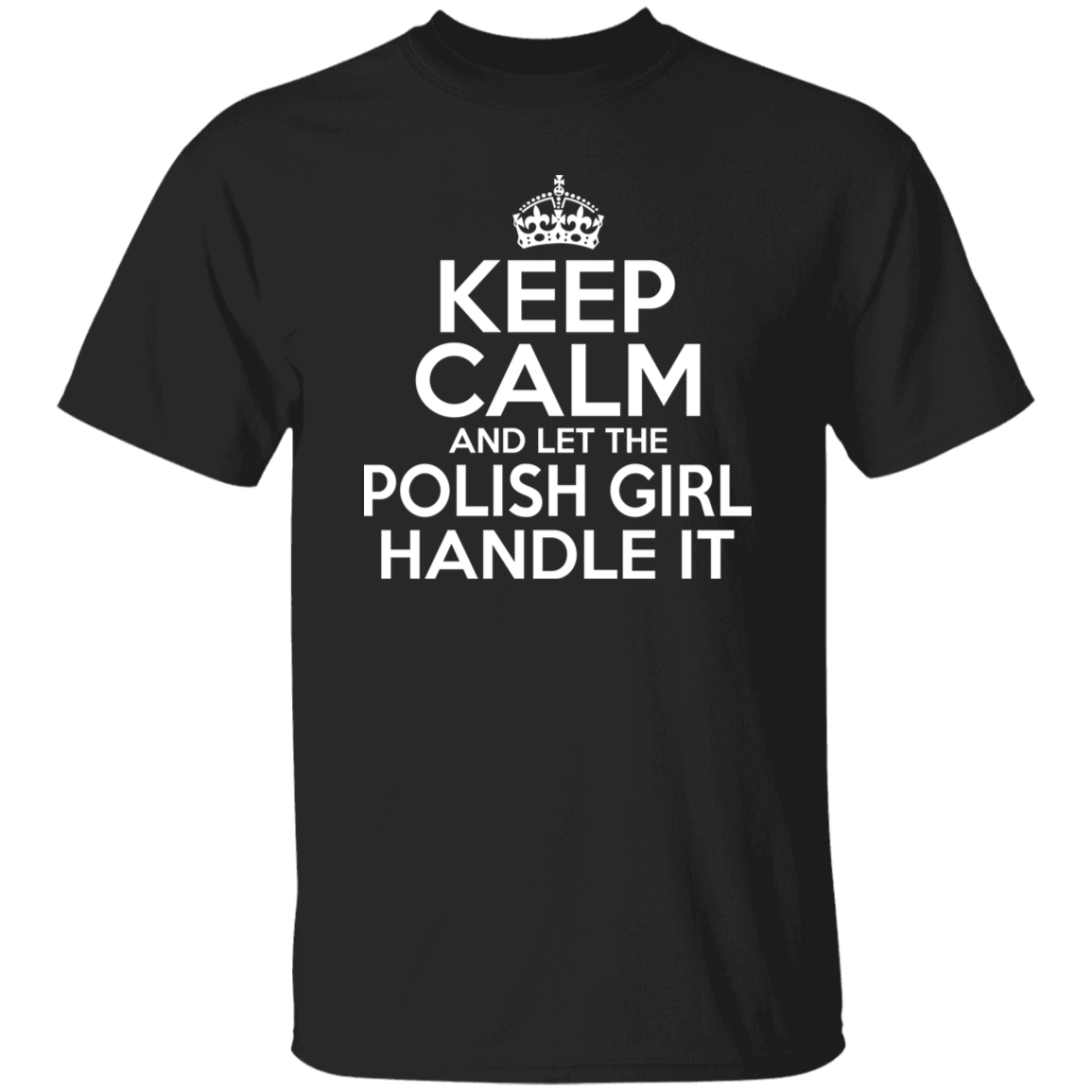 Keep Calm And Let The Polish Girl Handle It Apparel CustomCat G500 5.3 oz. T-Shirt Black S