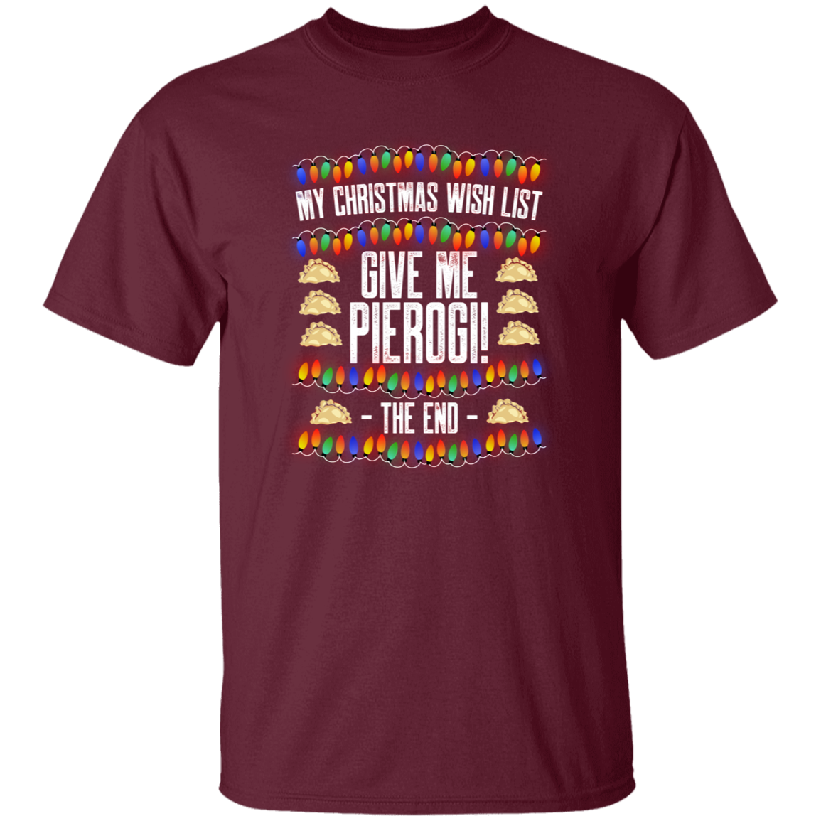 Christmas Wish List - Pierogi Apparel CustomCat G500 5.3 oz. T-Shirt Maroon S