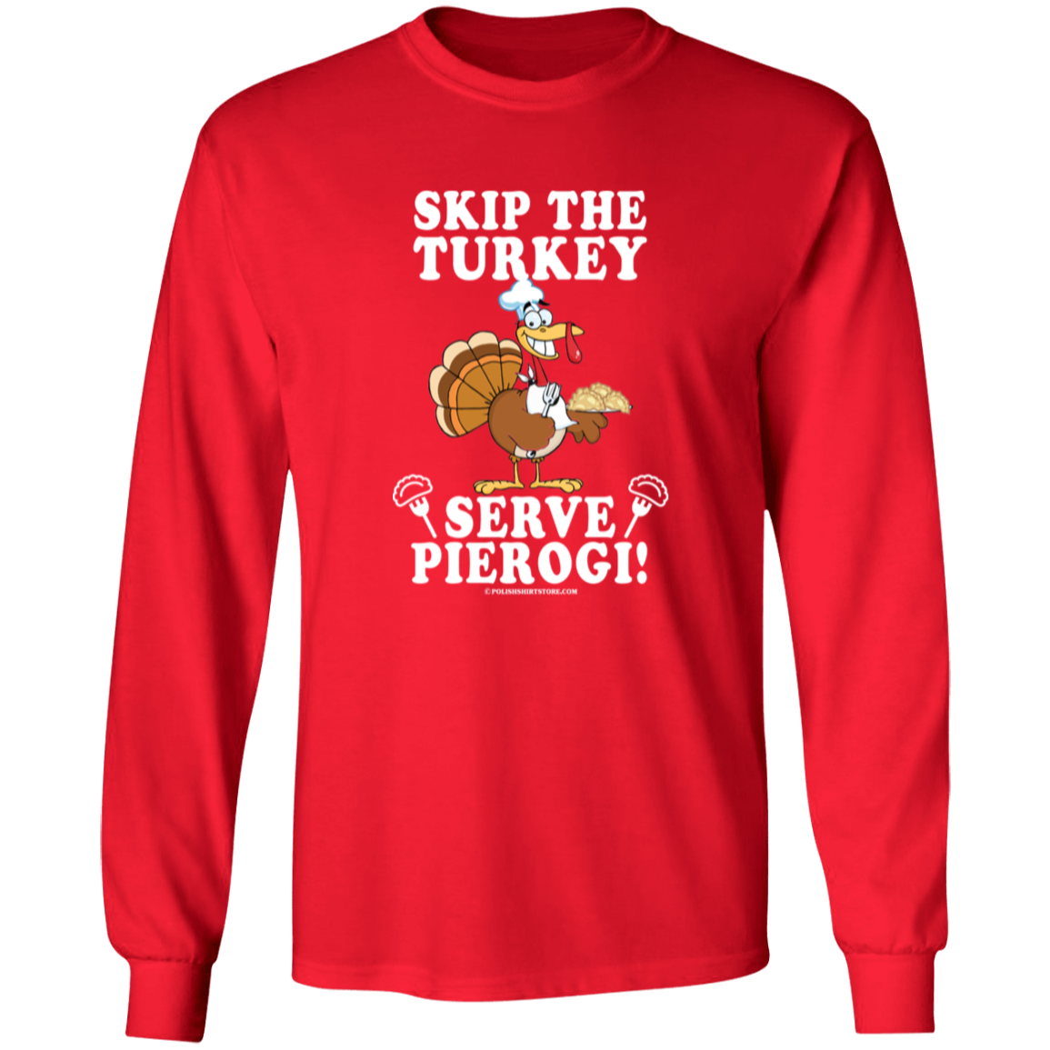 Skip The Turkey Serve Pierogi Apparel CustomCat G240 LS Ultra Cotton T-Shirt Red S