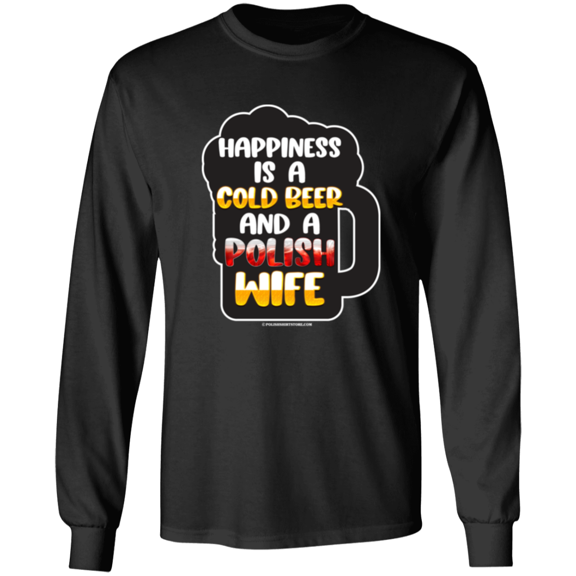 Happiness Is A Cold Beer And A Polish Wife Apparel CustomCat G540 LS T-Shirt Black S