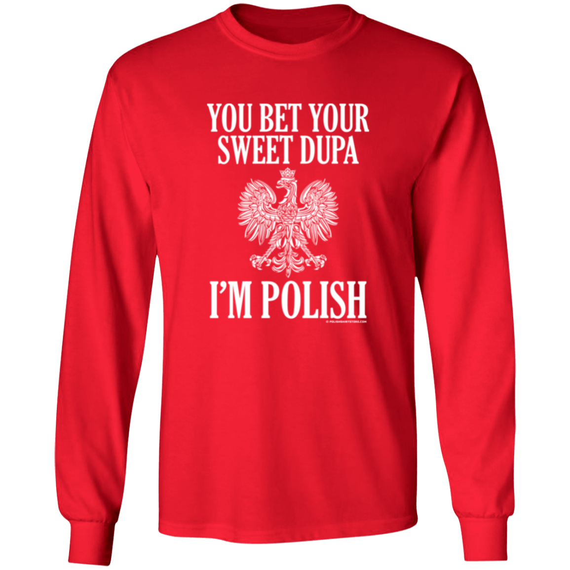 You Bet Your Sweet Dupa I'm Polish Apparel CustomCat G540 LS T-Shirt Red S