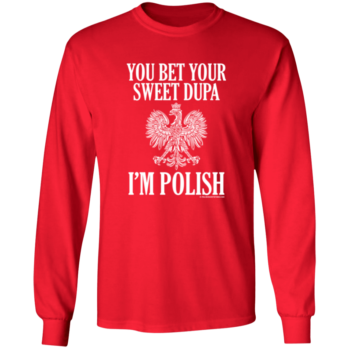 You Bet Your Sweet Dupa I'm Polish Apparel CustomCat G240 LS Ultra Cotton T-Shirt Red S