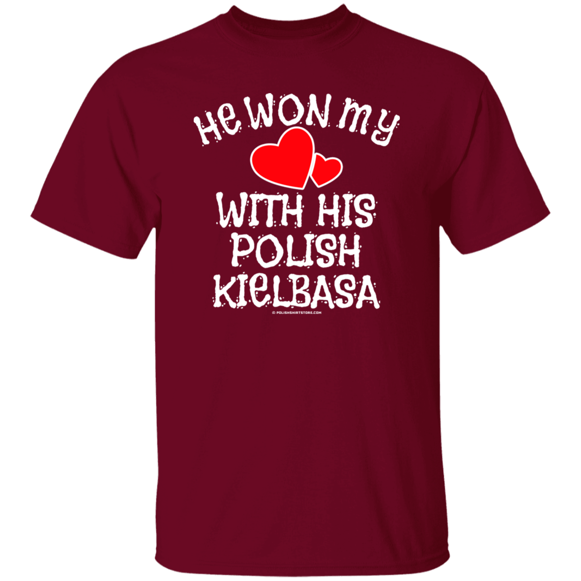 He Won My Heart With His Polish Kielbasa Apparel CustomCat G500 5.3 oz. T-Shirt Garnet S