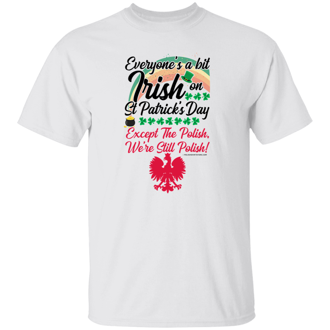 Everyone&#39;s Irish On St Patricks Day Except The Polish  – We&#39;re Still Polish Apparel CustomCat G500 5.3 oz. T-Shirt White S