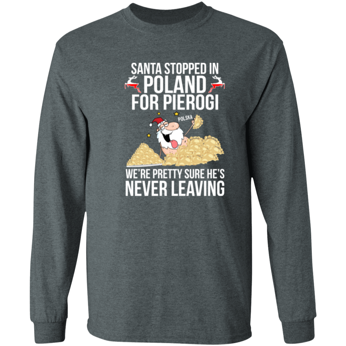 Santa Stopped in Poland for Pierogi Apparel CustomCat G540 LS T-Shirt Dark Heather S