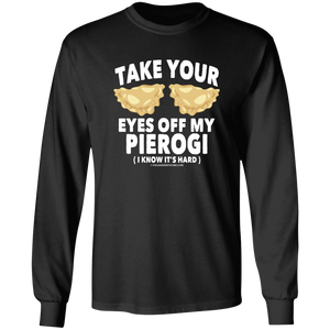 Take Your Eyes Off My Pierogi I Know Its Hard - G240 LS Ultra Cotton T-Shirt / Black / S - Polish Shirt Store