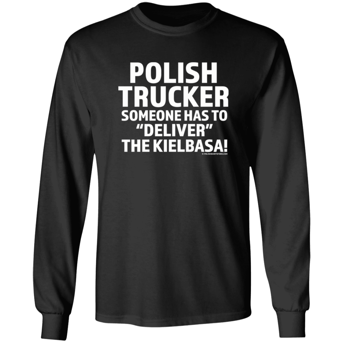 Polish Trucker- Someone Has To Deliver The Kielbasa Apparel CustomCat G540 LS T-Shirt Black S