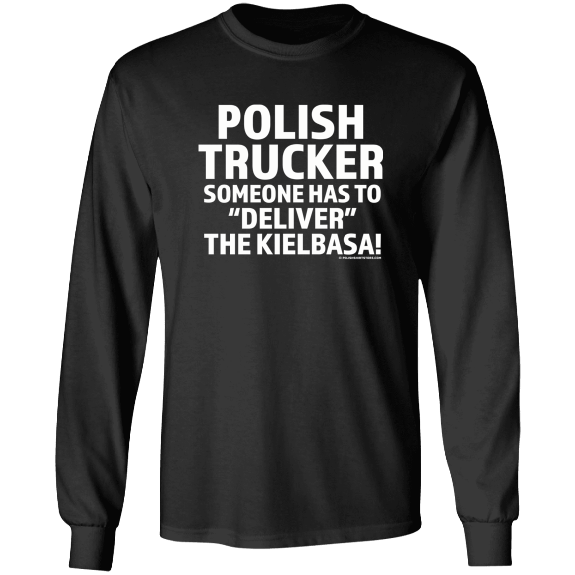 Polish Trucker- Someone Has To Deliver The Kielbasa Apparel CustomCat G240 LS Ultra Cotton T-Shirt Black S