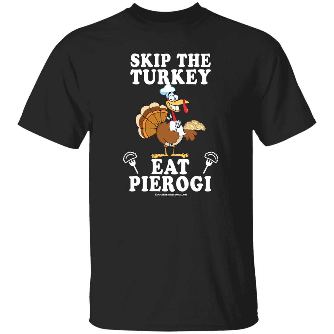 Skip The Turkey Eat Pierogi Apparel CustomCat G500 5.3 oz. T-Shirt Black S