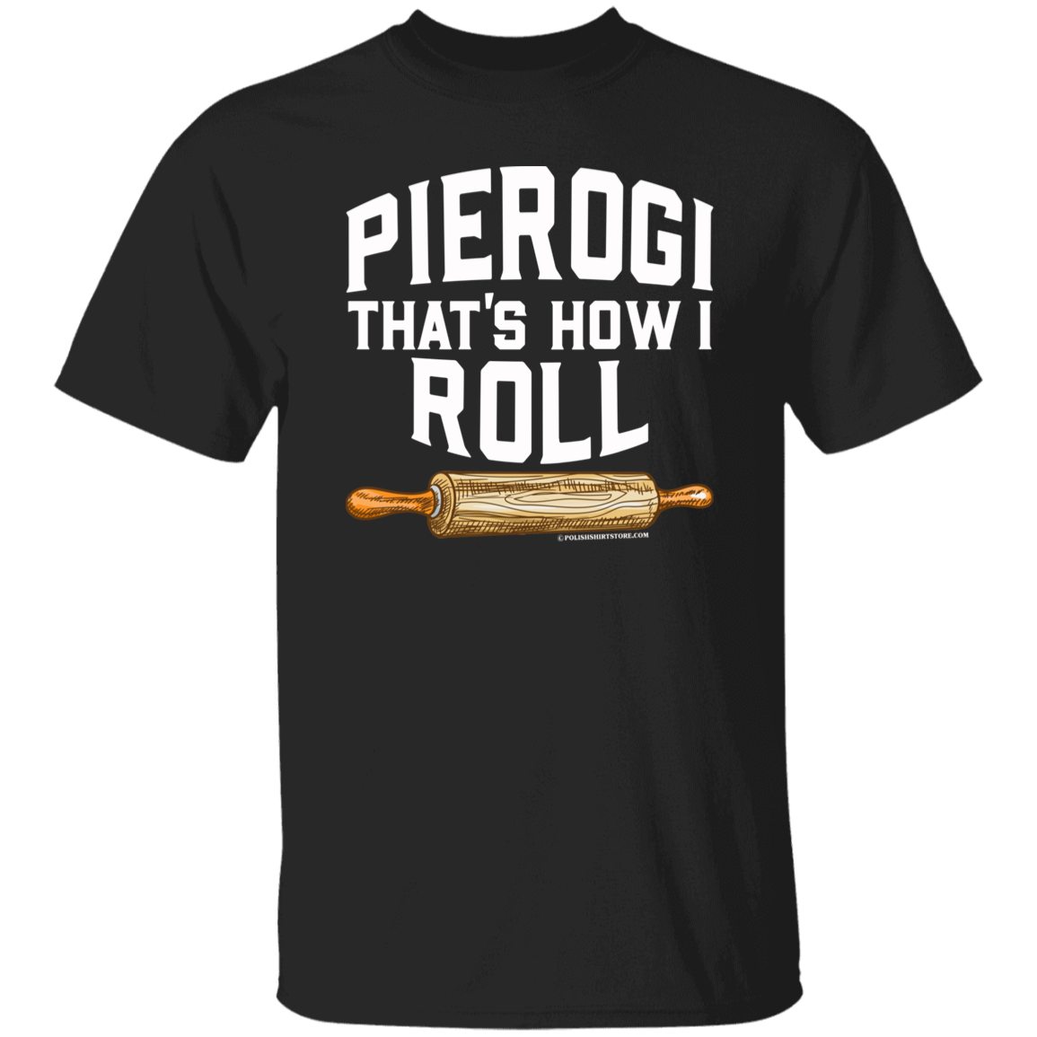 Pierogi Thats How I Roll Apparel CustomCat G500 5.3 oz. T-Shirt Black S