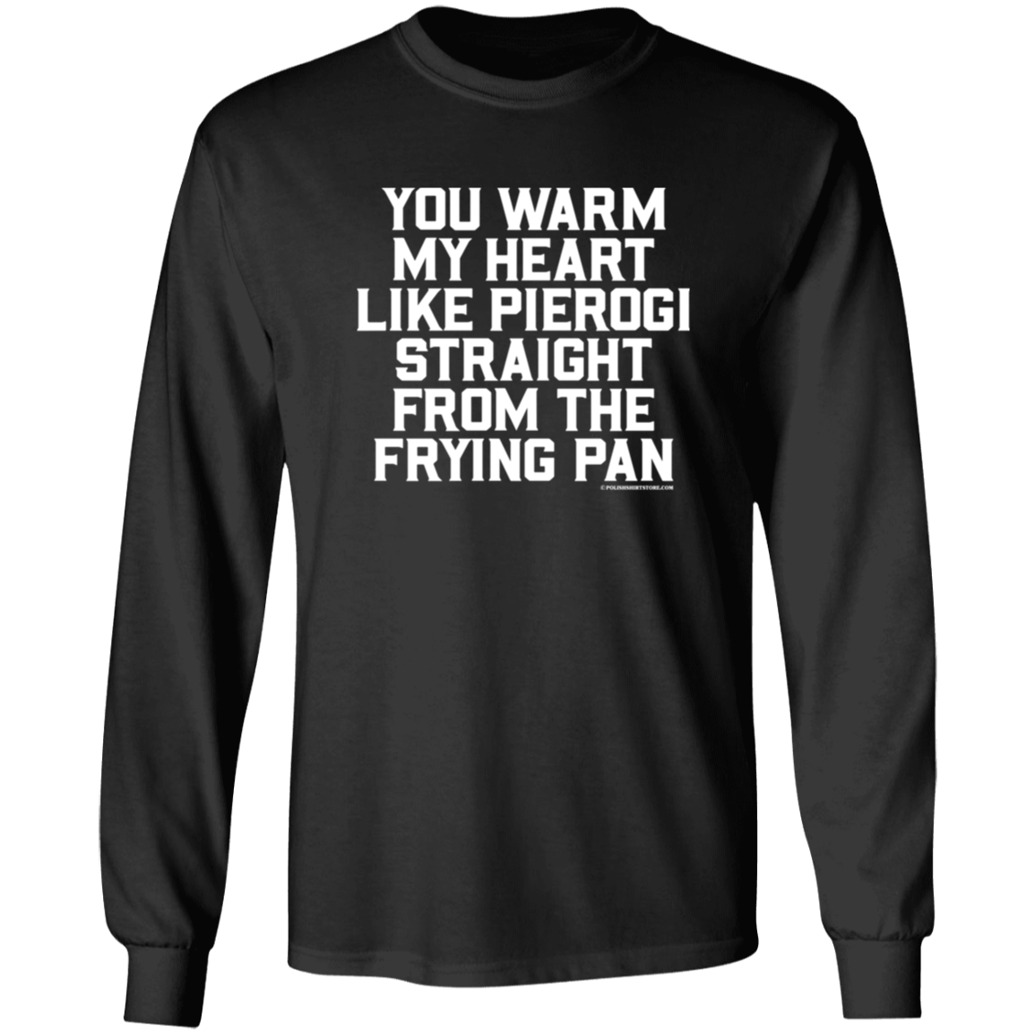 You Warm My Heart Like Pierogi Straight From The Frying Pan Apparel CustomCat G240 LS Ultra Cotton T-Shirt Black S