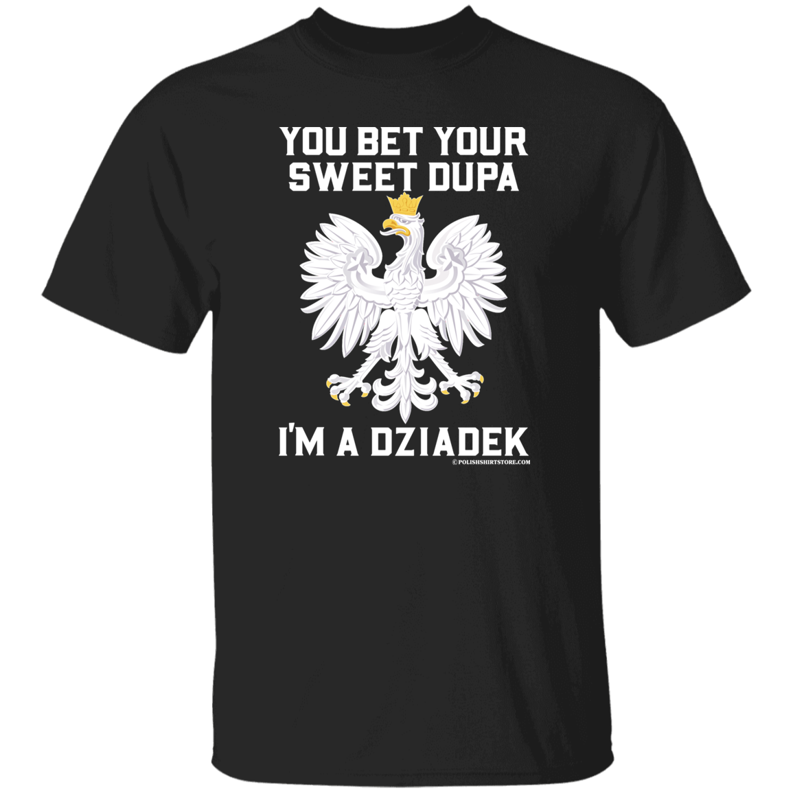 You Bet Your Sweet Dupa I'm A Dziadek Apparel CustomCat G500 5.3 oz. T-Shirt Black S