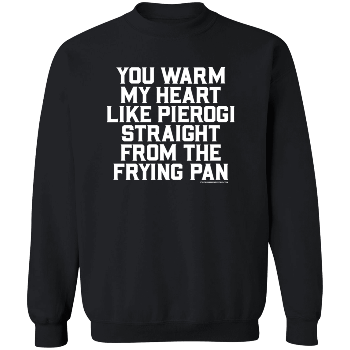 You Warm My Heart Like Pierogi Straight From The Frying Pan Apparel CustomCat G180 Crewneck Pullover Sweatshirt Black S
