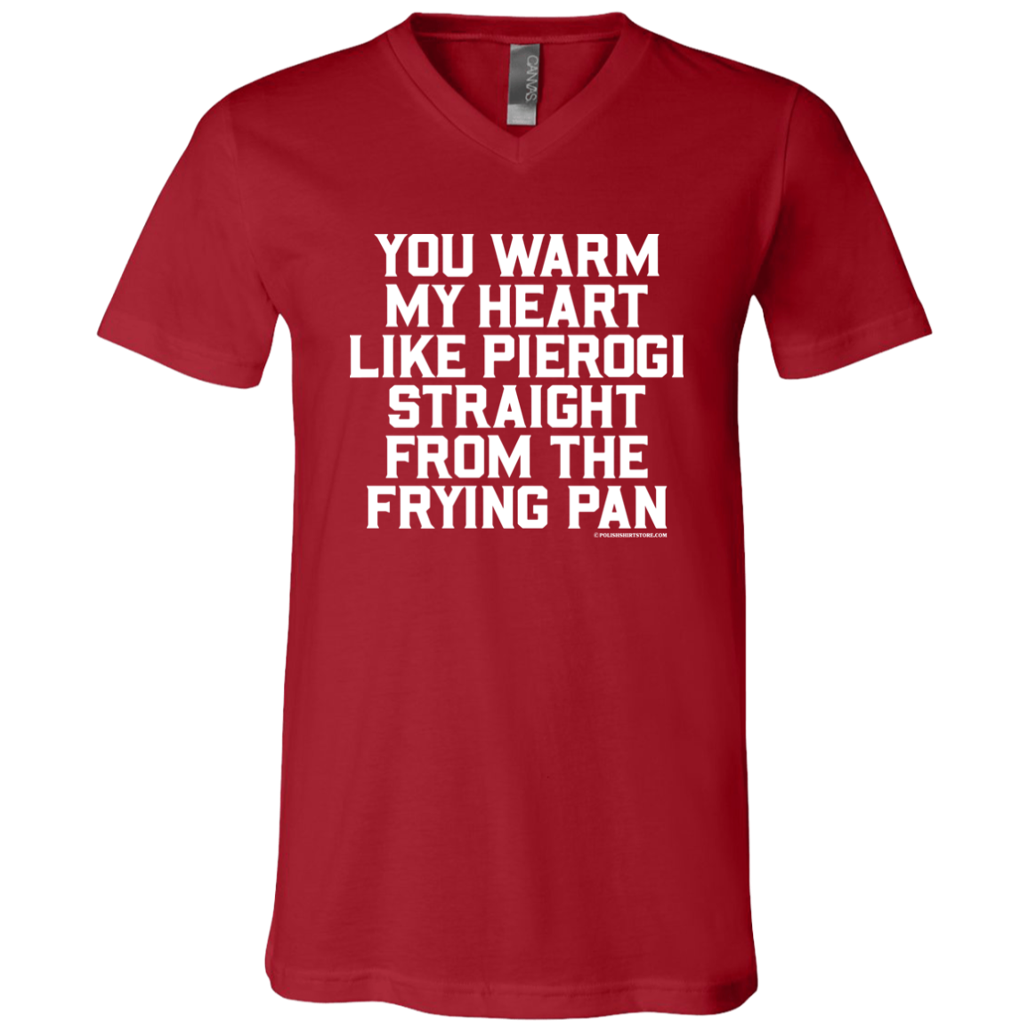 You Warm My Heart Like Pierogi Straight From The Frying Pan Apparel CustomCat 3005 Unisex Jersey SS V-Neck T-Shirt Canvas Red X-Small