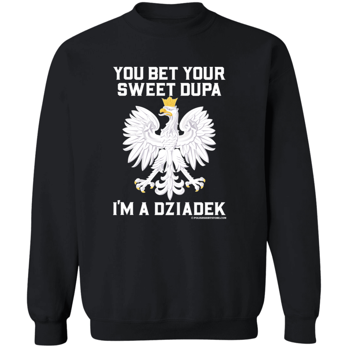 You Bet Your Sweet Dupa I'm A Dziadek Apparel CustomCat G180 Crewneck Pullover Sweatshirt Black S