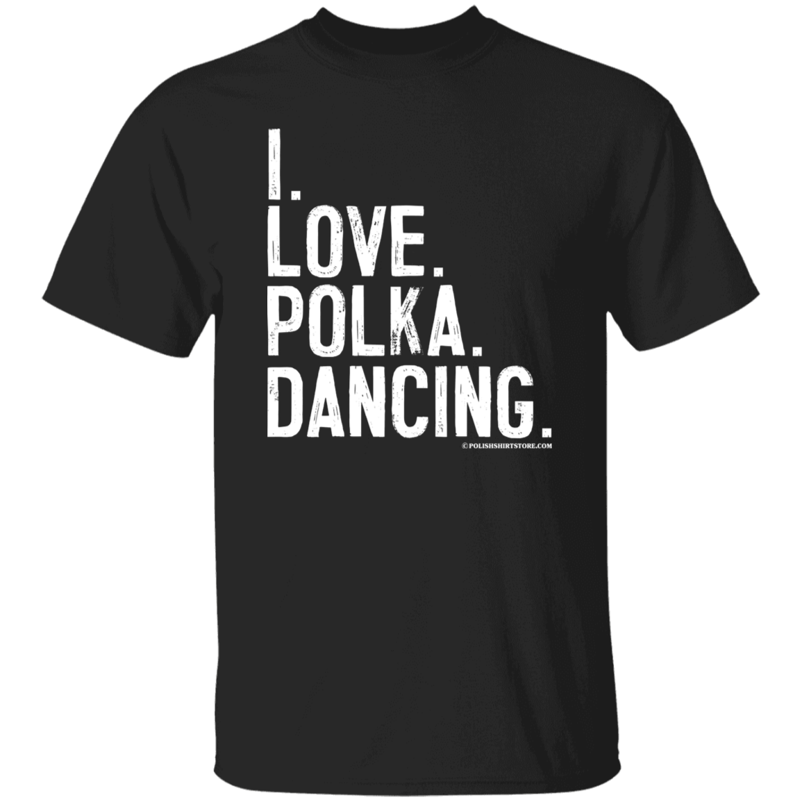 I Love Polka Dancing Apparel CustomCat G500 5.3 oz. T-Shirt Black S