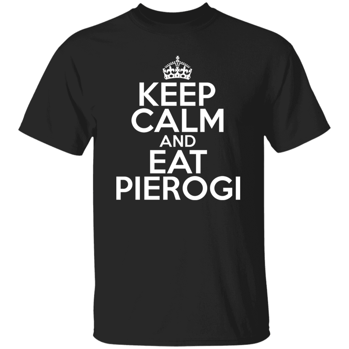 Keep Calm And Eat Pierogi Apparel CustomCat G500 5.3 oz. T-Shirt Black S