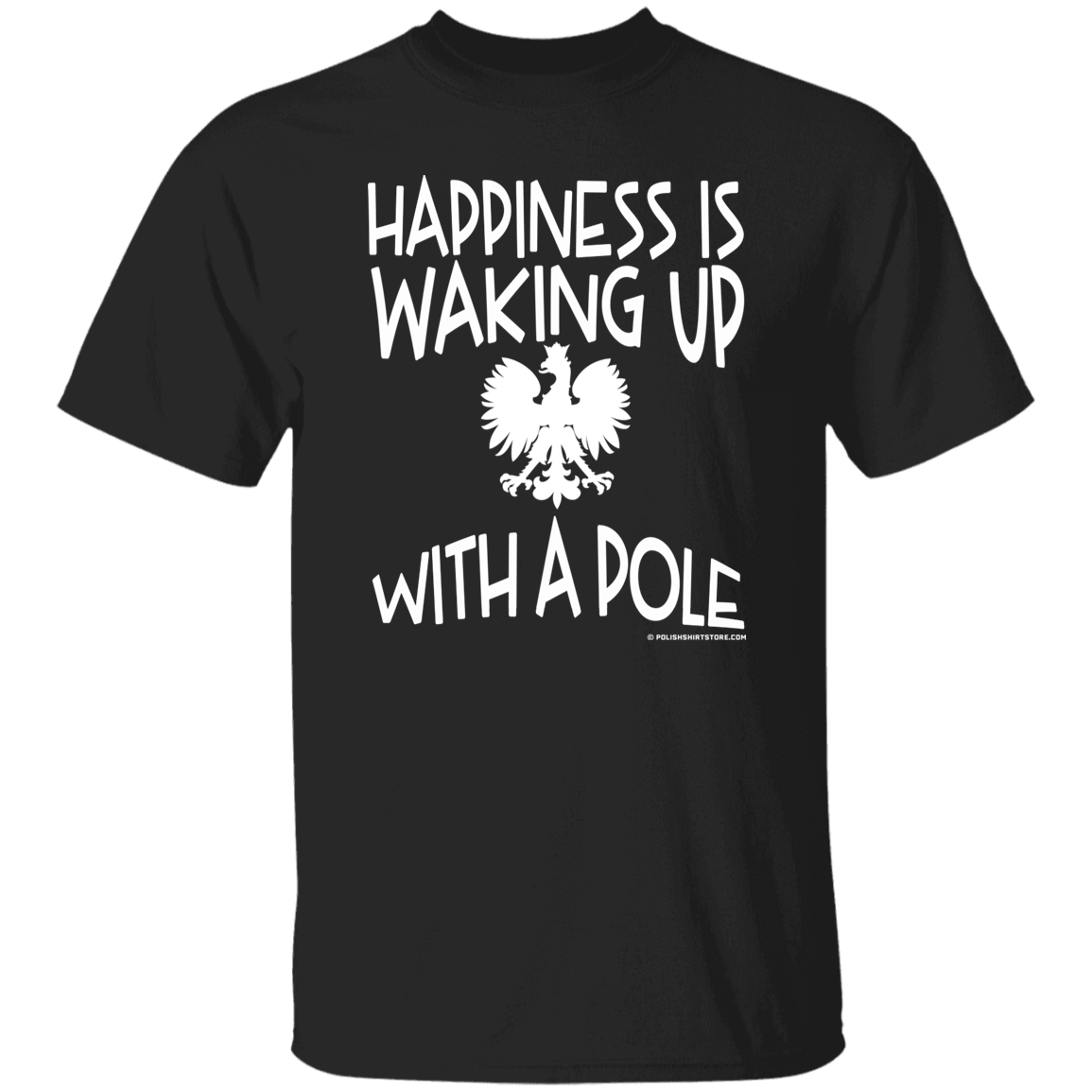 Happiness Is Waking Up With A Pole Apparel CustomCat G500 5.3 oz. T-Shirt Black S