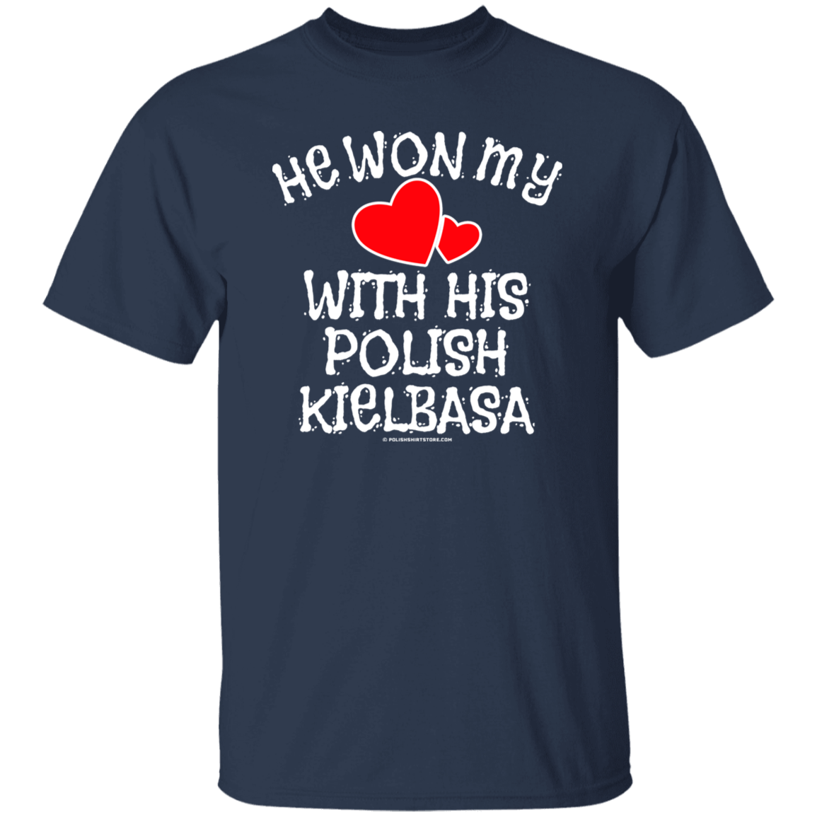 He Won My Heart With His Polish Kielbasa Apparel CustomCat G500 5.3 oz. T-Shirt Navy S
