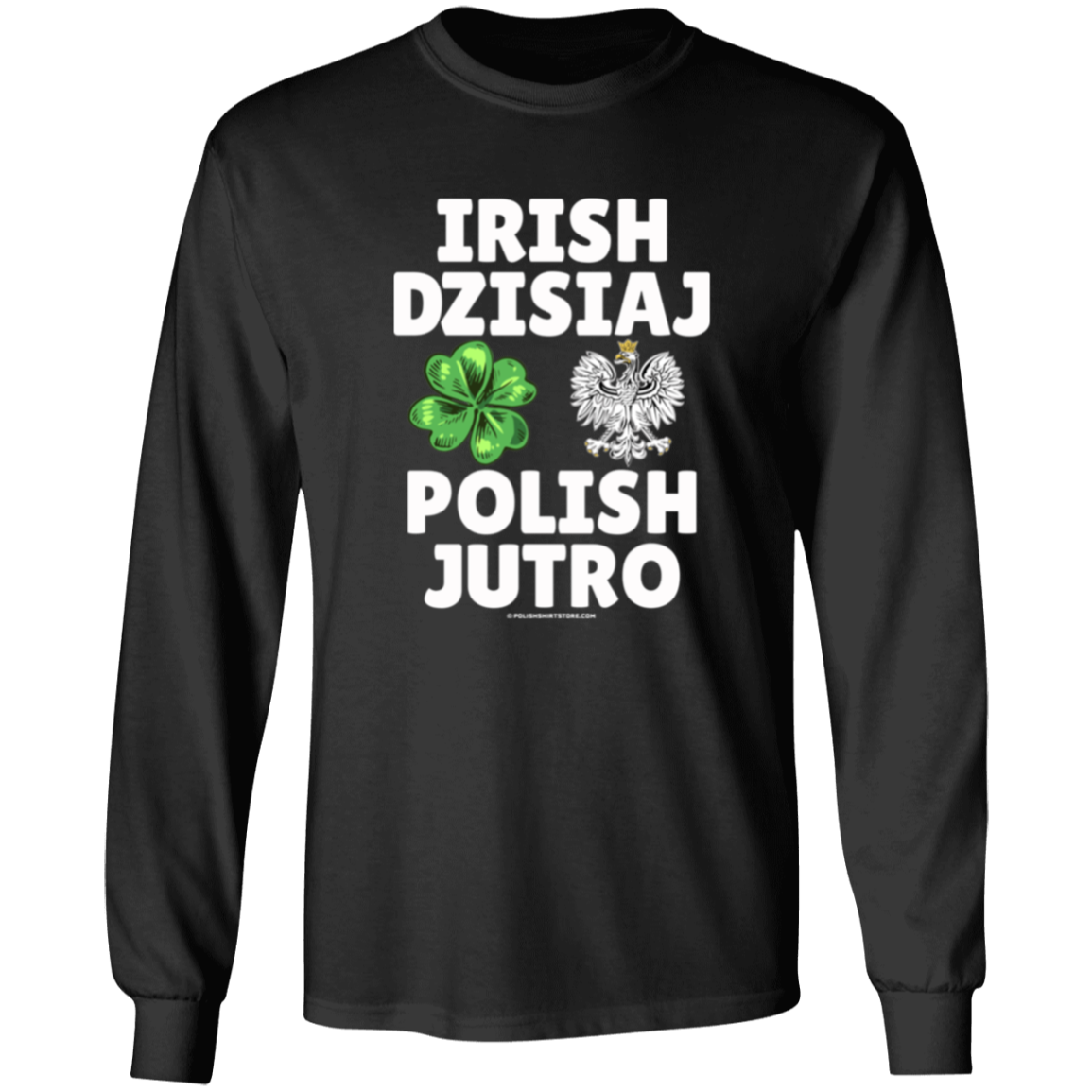 Irish Today Polish Tomorrow in Polish Apparel CustomCat G540 LS T-Shirt Black S