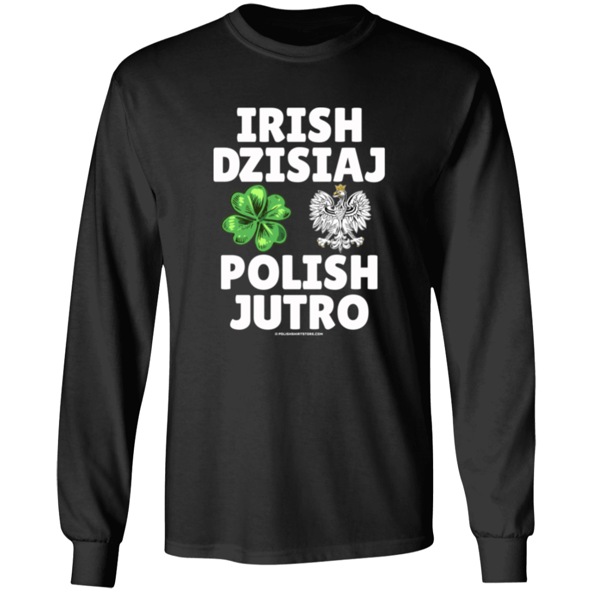 Irish Today Polish Tomorrow in Polish Apparel CustomCat G240 LS Ultra Cotton T-Shirt Black S